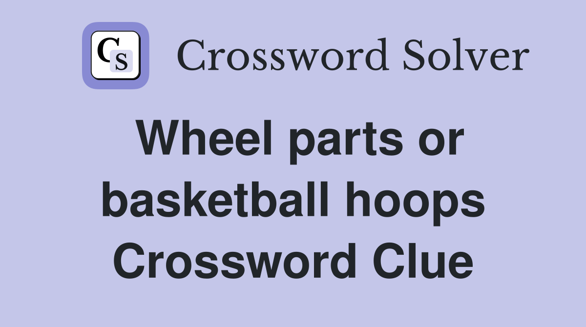 Wheel parts or basketball hoops Crossword Clue Answers Crossword Solver
